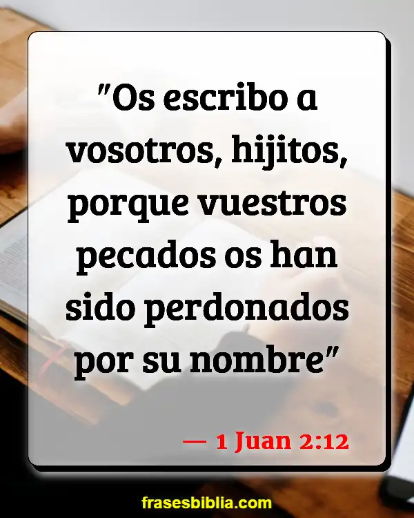 Versículos De La Biblia Falta de perdón (1 Juan 2:12)