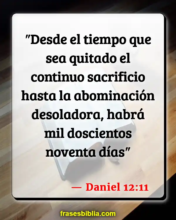 Versículos De La Biblia Preocuparse por el fin de los tiempos (Daniel 12:11)