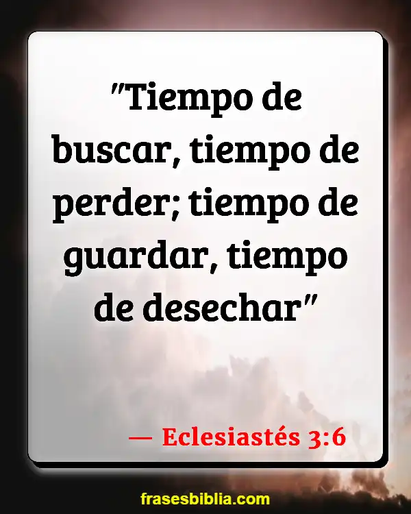 Versículos De La Biblia Usando tu tiempo sabiamente (Eclesiastés 3:6)