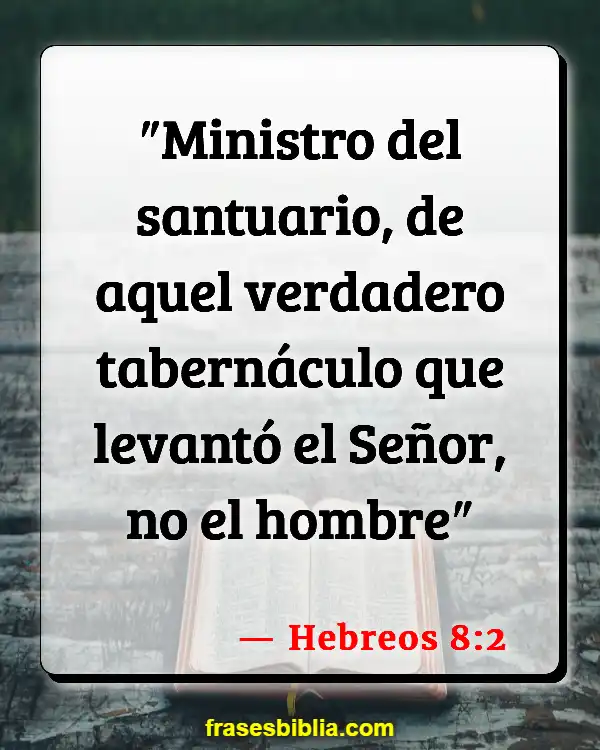 Versículos De La Biblia Moisés construyendo el tabernáculo (Hebreos 8:2)