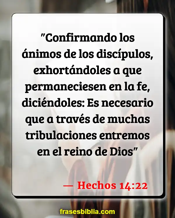 Versículos De La Biblia Cosas malas que le pasan a la gente buena (Hechos 14:22)