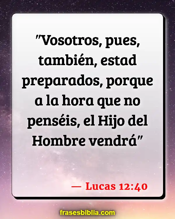 Versículos De La Biblia Quedarse fuera hasta altas horas de la noche (Lucas 12:40)