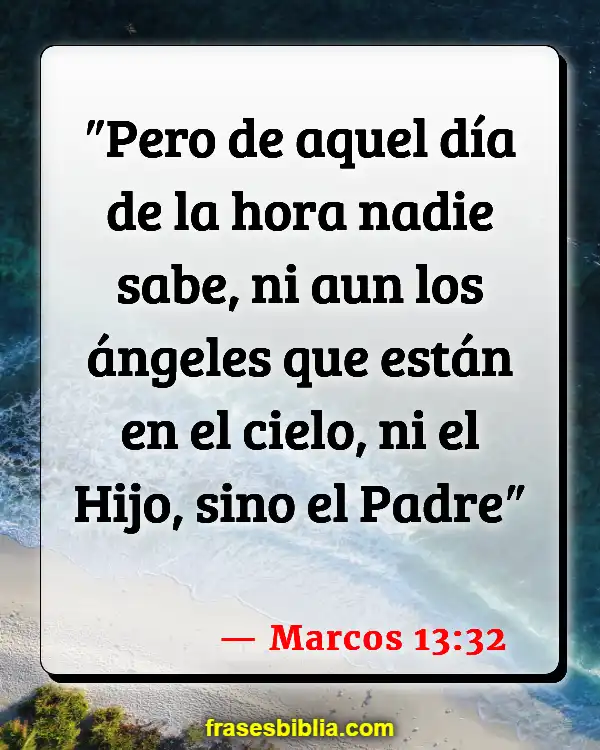 Versículos De La Biblia Preocuparse por el fin de los tiempos (Marcos 13:32)