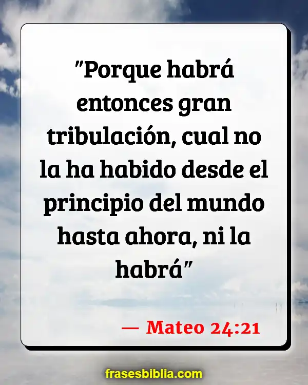 Versículos De La Biblia Preocuparse por el fin de los tiempos (Mateo 24:21)