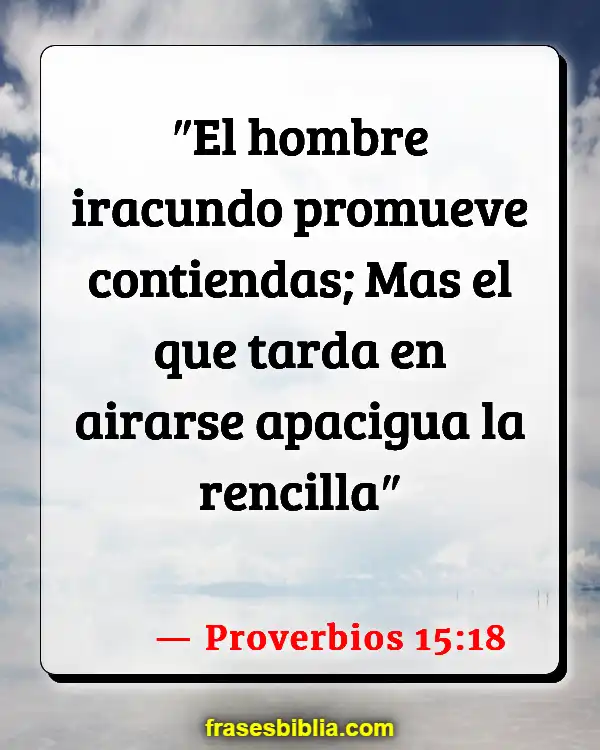 Versículos De La Biblia Controlar la ira (Proverbios 15:18)