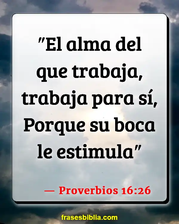 Versículos De La Biblia Trabajo duro (Proverbios 16:26)