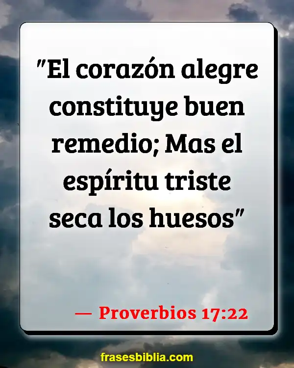 Versículos De La Biblia Felicidad verdadera (Proverbios 17:22)