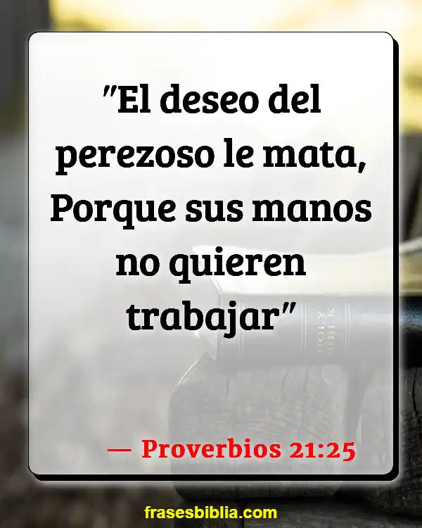 Versículos De La Biblia Ética de trabajo (Proverbios 21:25)