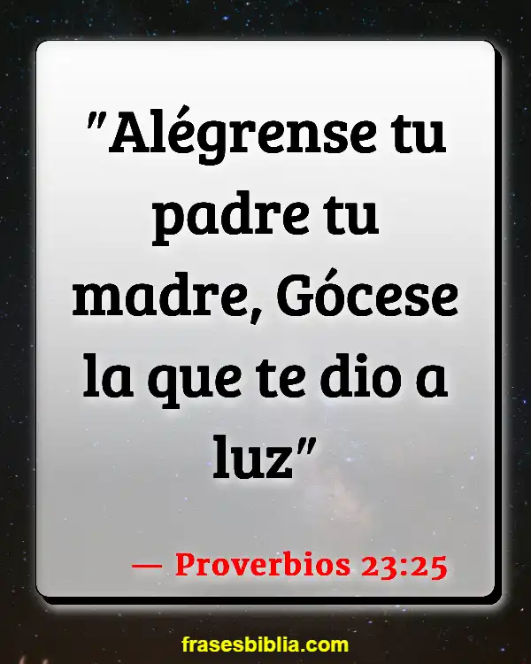 Versículos De La Biblia Madres trabajadoras (Proverbios 23:25)