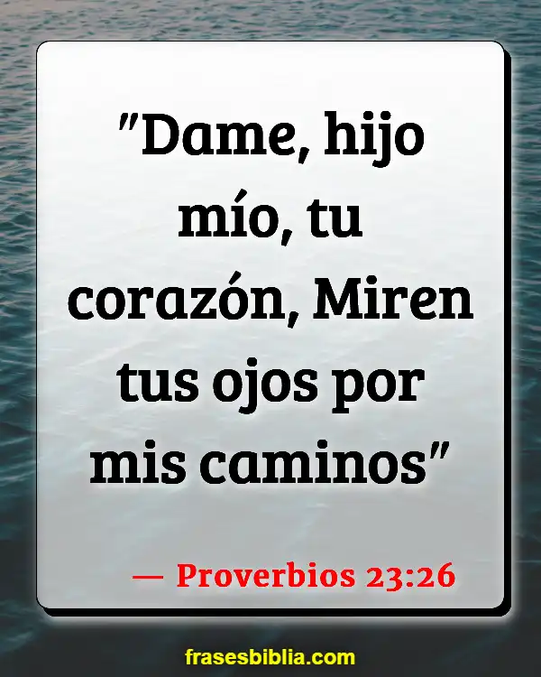 Versículos De La Biblia Tu corazón (Proverbios 23:26)