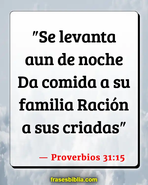 Versículos De La Biblia Amar a mi familia (Proverbios 31:15)