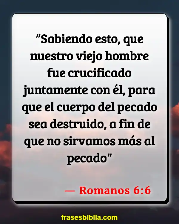 Versículos De La Biblia Obras de la carne (Romanos 6:6)