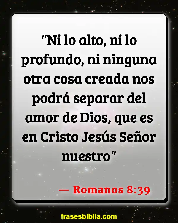 Versículos De La Biblia Todo sucede por una razón (Romanos 8:39)