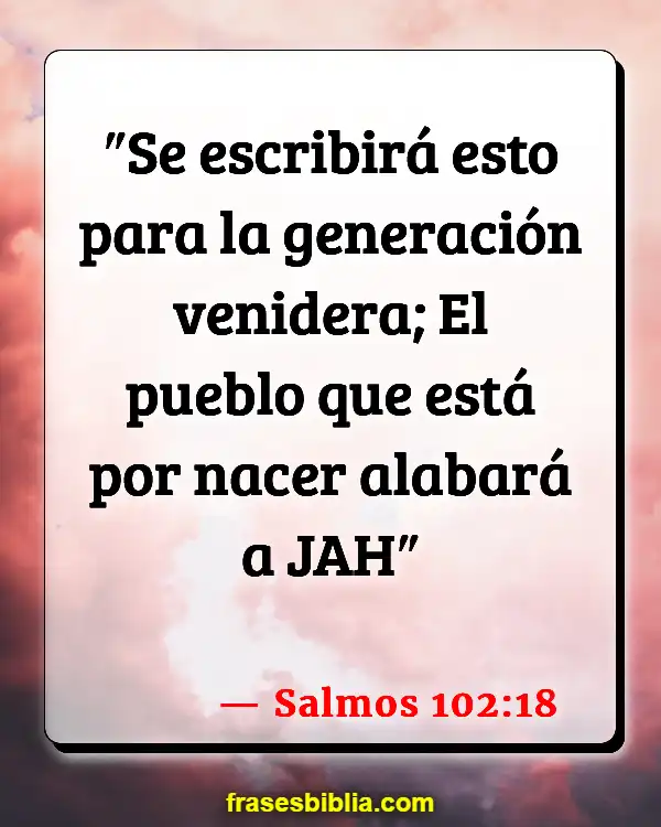 Versículos De La Biblia Generación a generación (Salmos 102:18)